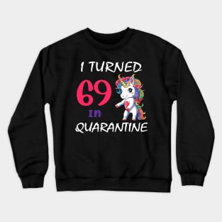 I Turned 69 in quarantine Cute Unicorn Crewneck Sweatshirt